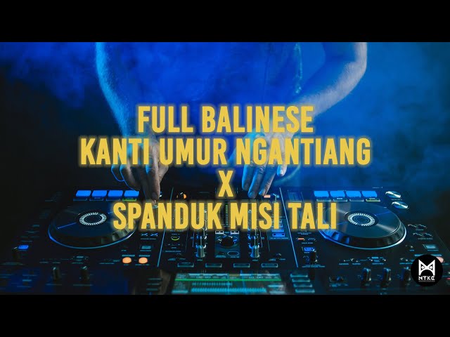 DJ KANTI UMUR NGANTIANG VS SPANDUK MISI TALI class=