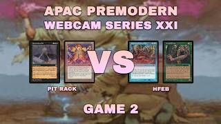 Pit Rack VS HFEB: Game 2 - APAC PREMODERN Webcam Series 21
