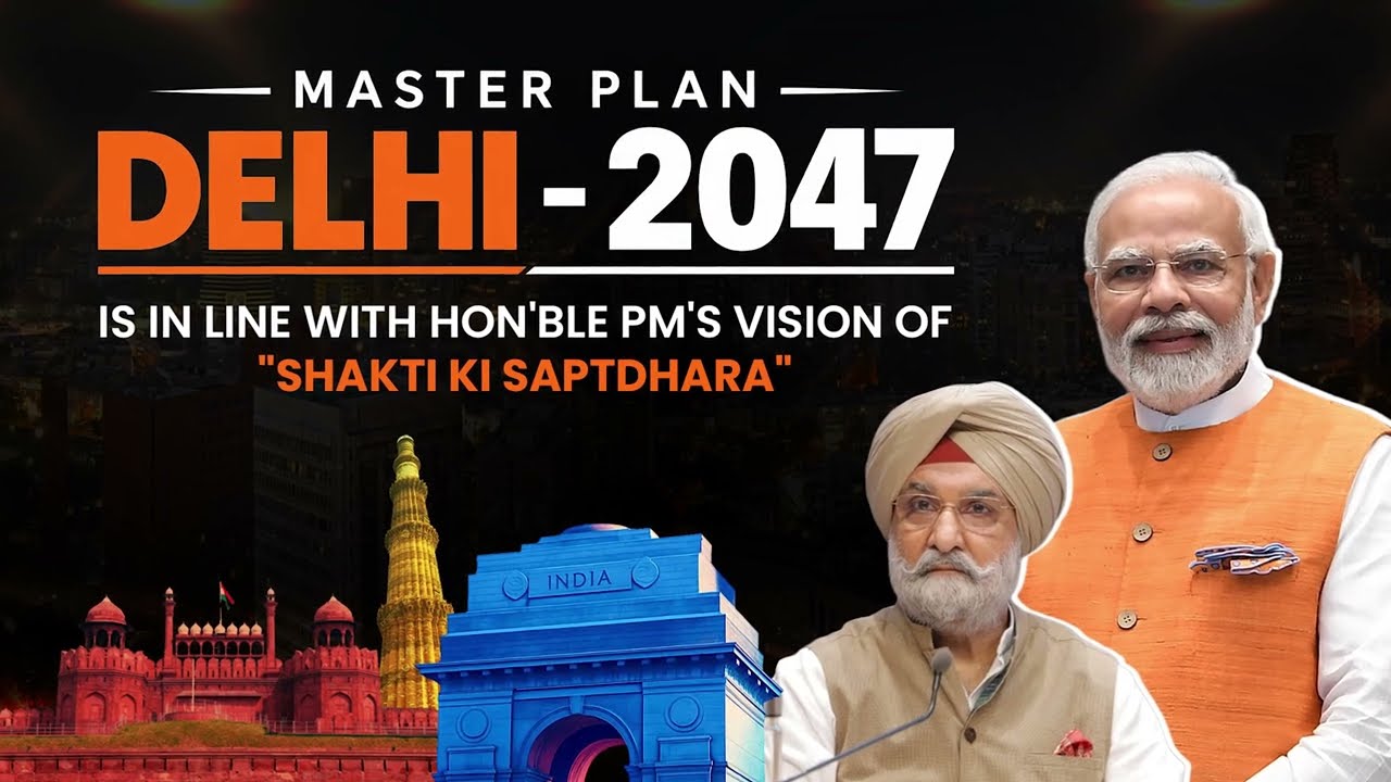  MASTER PLAN DELHI 2047 - Aligned with Hon’ble PM’s Vision of ‘Shakti Ki Sapt-Dhara’.