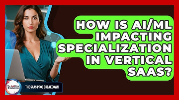 How Is AI/ML Impacting Specialization In Vertical SaaS? - The SaaS Pros Breakdown