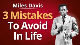 3 Life Mistakes Holding You Back According to Miles Davis