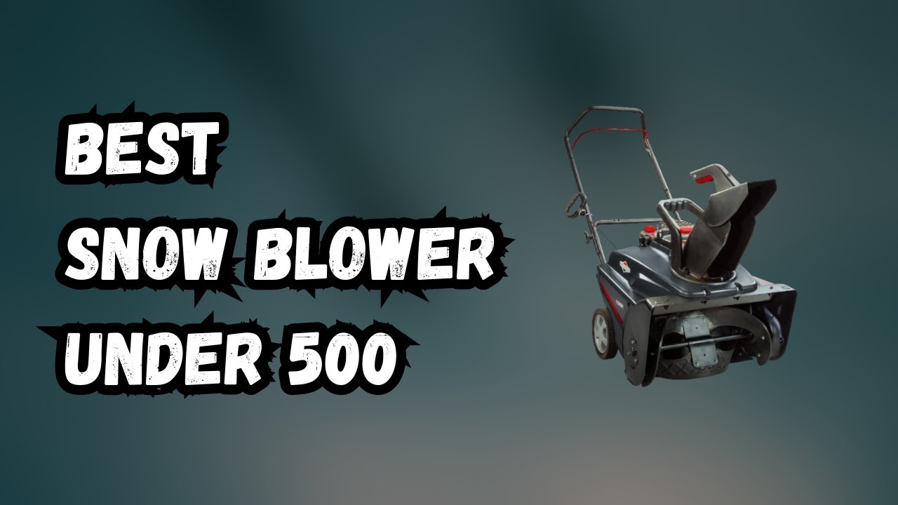 4 Best Snow Blower Under 500 IN 2023 YouTube
