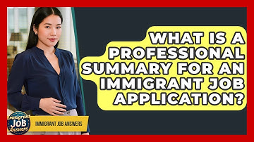 What Is A Professional Summary For An Immigrant Job Application? - Immigrant Job Answers