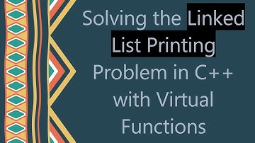 Solving the Linked List Printing Problem in C+ +  with Virtual Functions