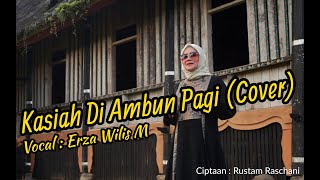 Kasiah Di Ambun Pagi  Cover  Erza Willis  Lagu Minang Cover Terbaru 2020
