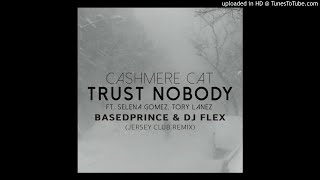 Cashmere Cat ft. Selena Gomez, Tory Lanez - Trust Nobody (BasedPrince \u0026 DJ Flex Jersey Club Remix)