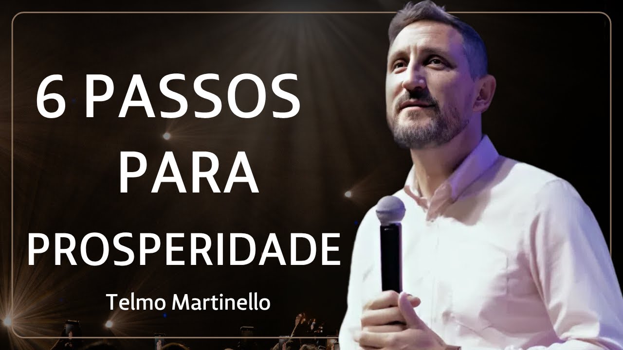 6 Passos Para a Verdadeira Prosperidade | Telmo Martinello