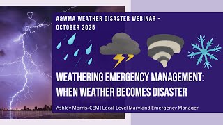 AWMA Webinar: Weathering Emergency Management: When Weather Becomes Disaster