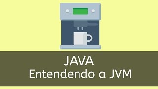 Java - Entendendo a JVM na prática