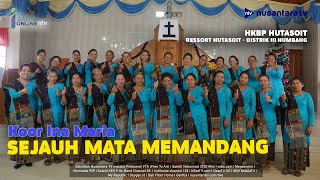 Koor Ina Maria HKBP Hutasoit - SEJAUH MATA MEMANDANG