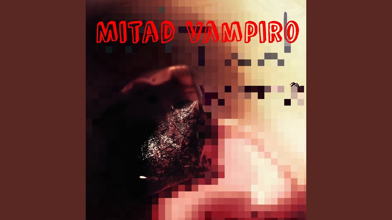 Watch Mitad vampiro on YouTube Watch Mitad vampiro on YouTube