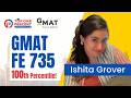 Unbelievable 735 on the GMAT - Ishita Grover, 100th Percentile! GMAT Topper
