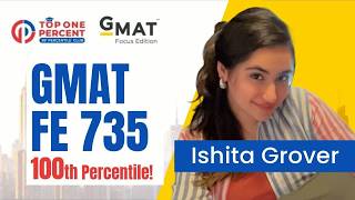 Unbelievable 735 on the GMAT - Ishita Grover, 100th Percentile! GMAT Topper