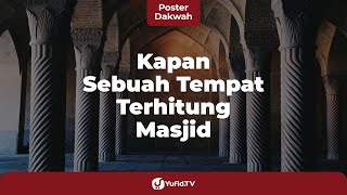 Kapan Sebuah Tempat Terhitung Masjid - Poster Dakwah