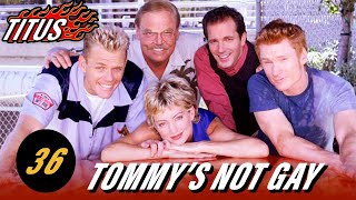 Titus • Episode 36 • Tommy's Not Gay