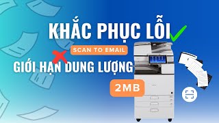 Hướng dẫn Xử Lý Lỗi Scan Email Chỉ Được 2MB – Máy Photocopy Ricoh