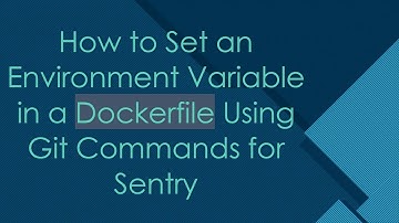 How to Set an Environment Variable in a Dockerfile Using Git Commands for Sentry
