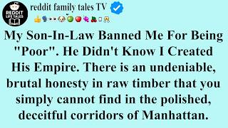 My Son-In-Law Banned Me For Being "Poor". He Didn't Know I Created His Empire. | reddit family drama