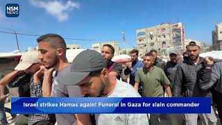 Israel strikes Hamas again! Funeral in Gaza for slain commander