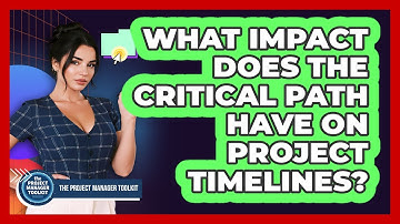 What Impact Does The Critical Path Have On Project Timelines?