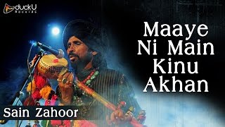 Sain Zahoor - Maaye Ni Main Kinnu Aakhan | Sufi Folk Singer | Full Video Song 2014