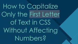 How to Capitalize Only the First Letter of Text in CSS Without Affecting Numbers