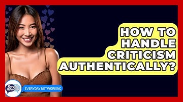 How To Handle Criticism Authentically? - Everyday-Networking