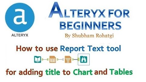 Alteryx - How to use Report Text tool for adding title
