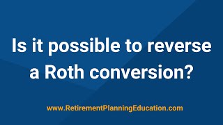 Is it possible to reverse a Roth conversion? by Retirement Planning Education 1,416 views 1 year ago 3 minutes, 50 seconds