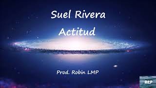 Suel Rivera - Actitud