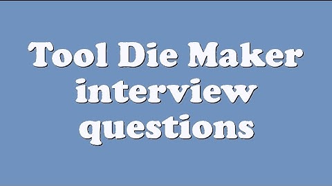 Tool Die Maker interview questions