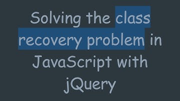 Solving the class recovery problem in JavaScript with jQuery