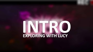 INTRO FOR "Exploring with Lucy" ~ RigilDesigns