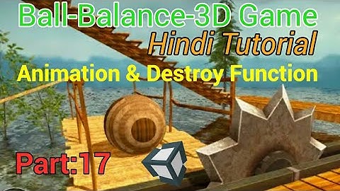 Unity Tutorial In Hindi- Ball Balance 3D Game : Destroy () and Animation [Part:17] for Beginners