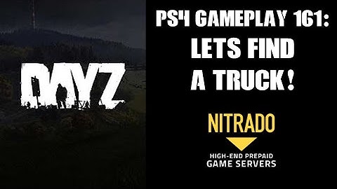 DAYZ PS4 Gameplay Part 161: Lets Find A Truck!