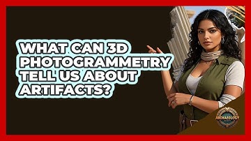 What Can 3D Photogrammetry Tell Us About Artifacts? - Archaeology Quest