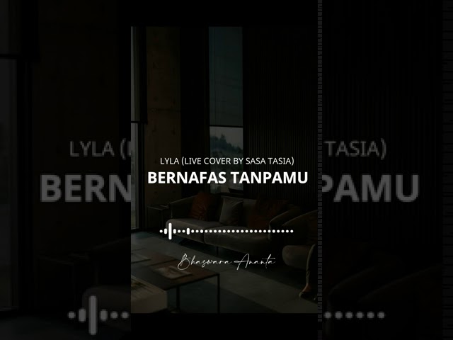 (Insta Story & Status WhatsApp) BERNAFAS TANPAMU - LYLA (LIVE COVER BY SASA TASIA) class=