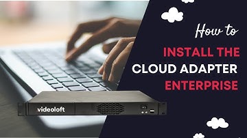 Videoloft Cloud Adapter Enterprise - Set up and Installation Guide 2023