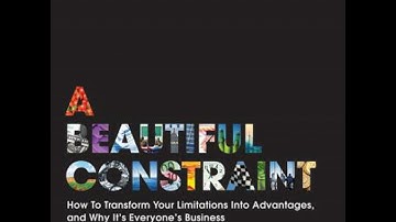 Beautiful Constraint: How To Transform Your Limitations Into Advantages, and Why It