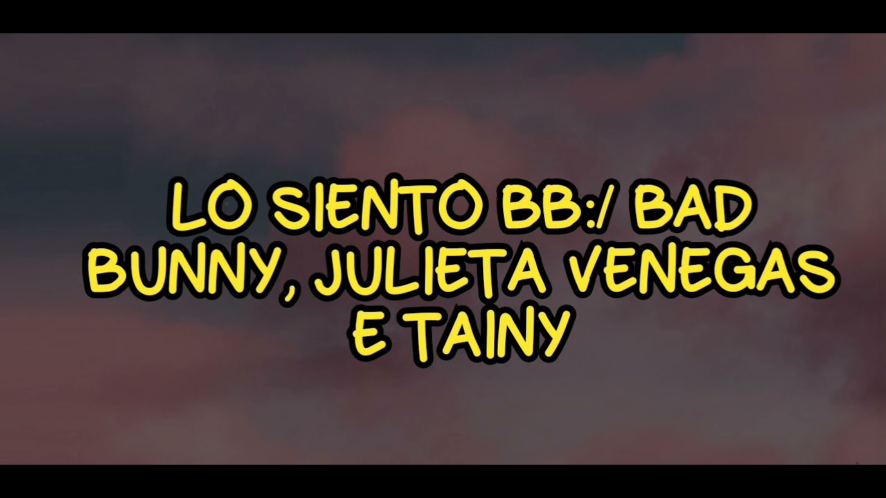 LYRICS Lo Siento BB/Bad Bunny, Julieta Venegas e Tainy YouTube