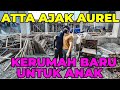 Atta Ajak Aurel ke RUMAH BARU untuk anak