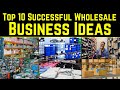 Top 10 successful wholesale business ideas  that are making you rich