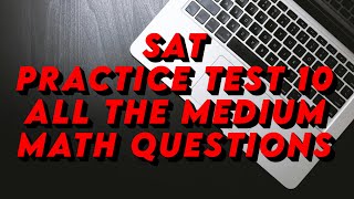 SAT Practice Test 10: All the medium questions
