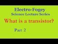 What is a transistor?  How does a transistor work?  Part 2