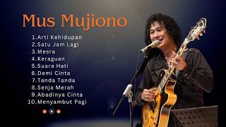 Mus Mujiono ♪ Full Album Terbaik | Satu Jam Lagi Tanda Tanda Arti Kehidupan | Lagu Nostalgia Hits ♬