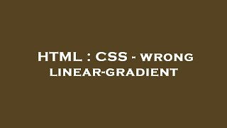 HTML : CSS - wrong linear-gradient