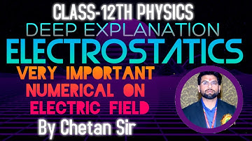 Physics Class 12th Chapter-1 || ELECTROSTATICS || 10- NUMERICAL ON ELECTRIC FIELD