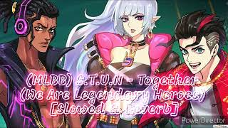 (MLBB) S.T.U.N - Together (We Are Legendary Heroes) [Slowed & Reverb]