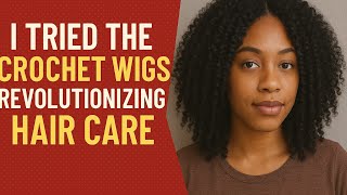 I Tried the Crochet Wigs Revolutionizing Hair Care