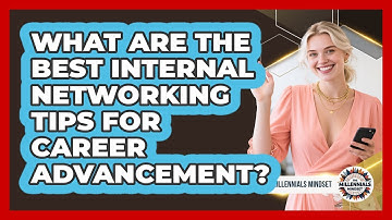 What Are The Best Internal Networking Tips For Career Advancement? - The Millennials Mindset